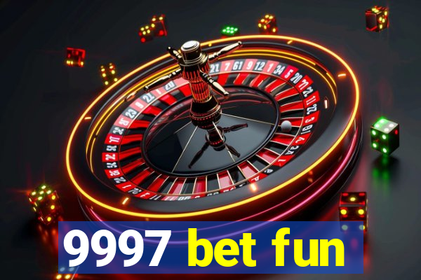 9997 bet fun